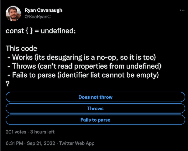 screenshot of the linked twitter quiz, showing an example of JavaScript destructuring with no variables in the pattern, and a survey with 3 options: Works as a no-op, fails to parse, or throws an error